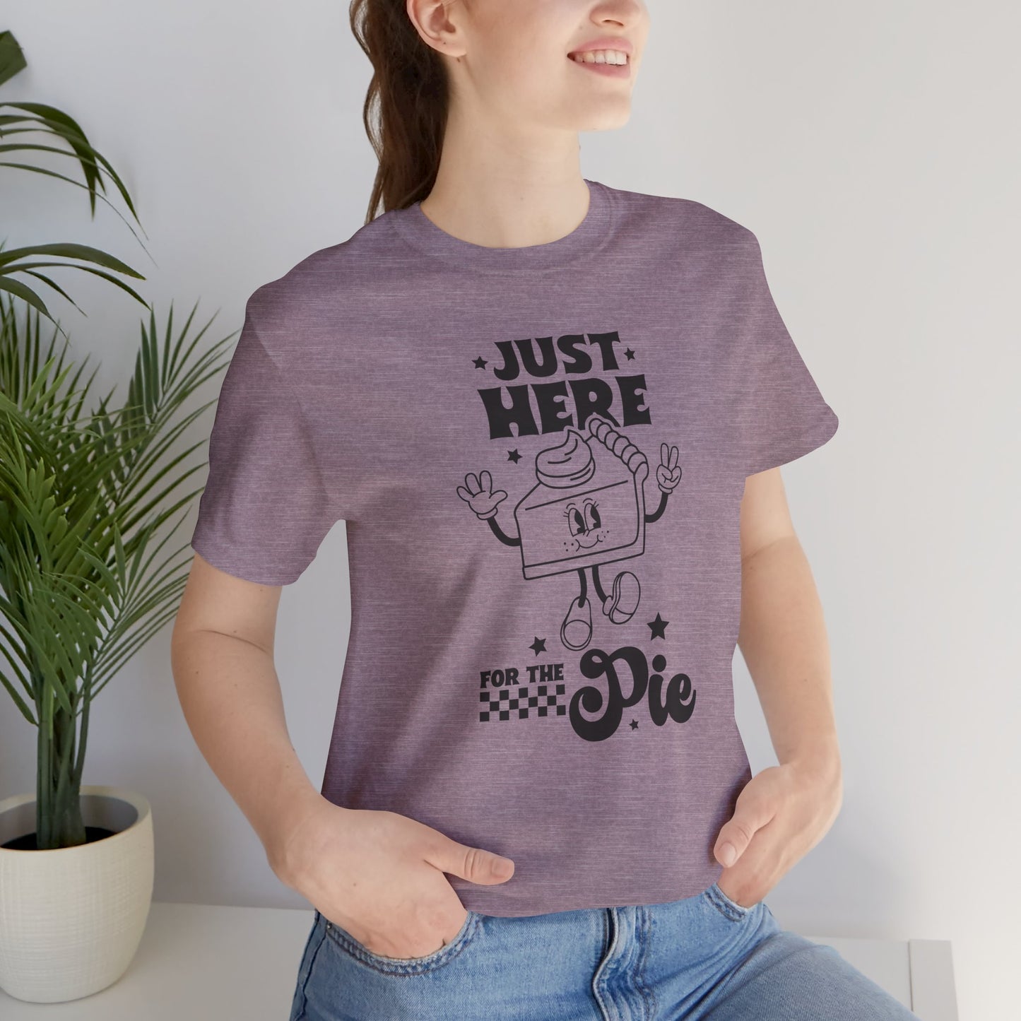 Just Here for the Pie Unisex Tee, Fun Foodie Shirt, Thanksgiving