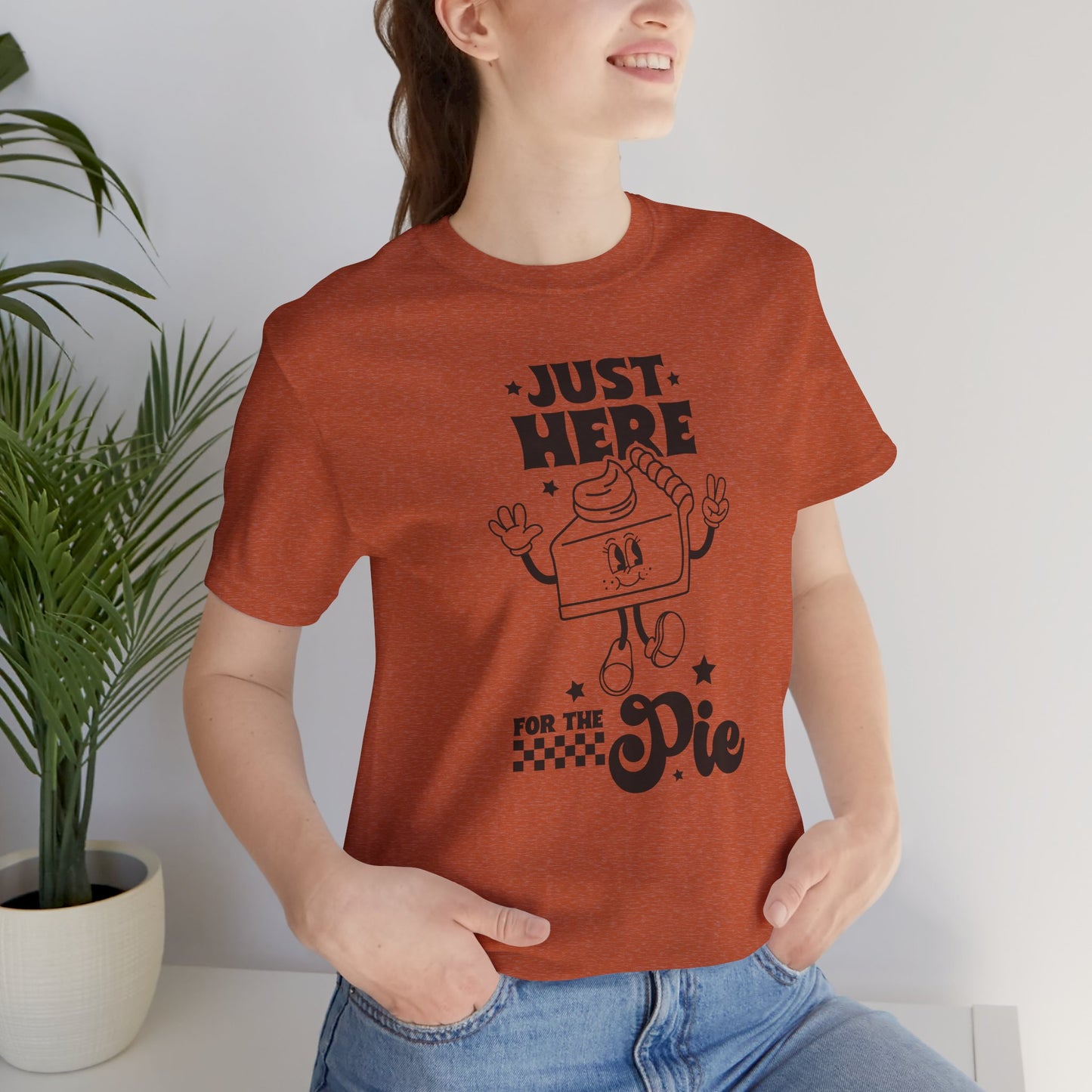Just Here for the Pie Unisex Tee, Fun Foodie Shirt, Thanksgiving