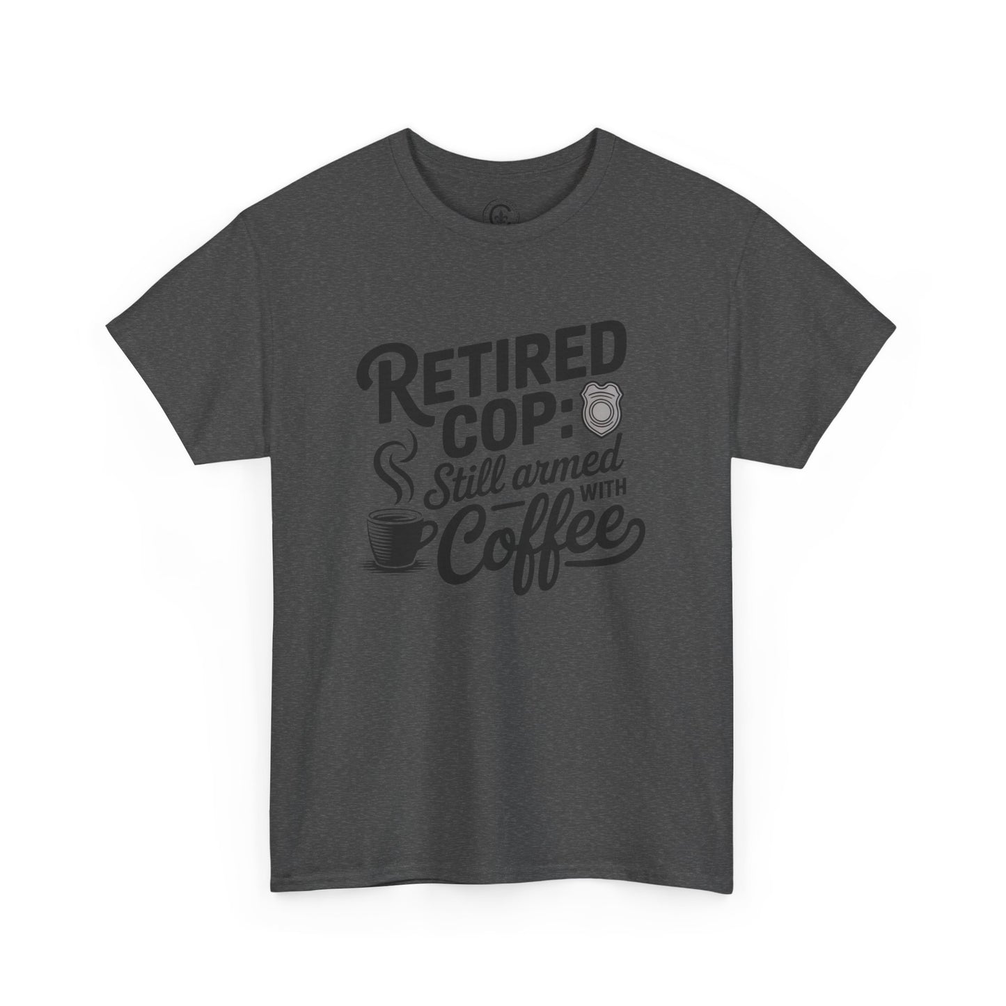 Retired Cop still armed with coffee Graphic Tee, T-Shirt, Unisex Humor Shirt, Gifts for Friends, Casual Wear, law enforcement