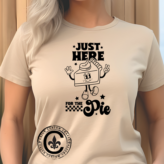 Just Here for the Pie Unisex Tee, Fun Foodie Shirt, Thanksgiving