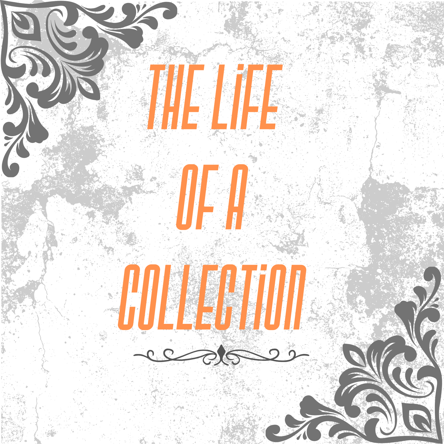 The life of a ... collection