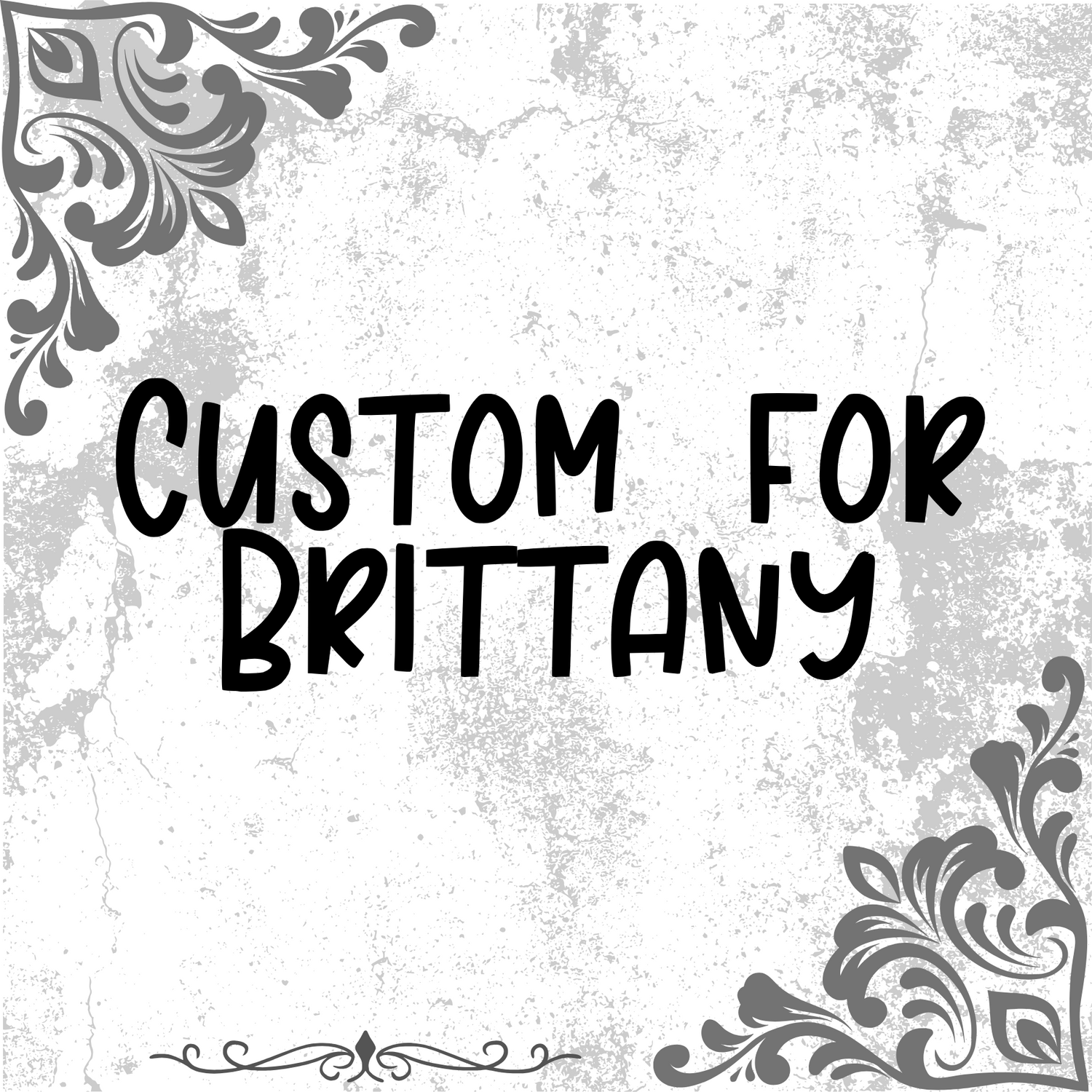 Custom for Brittany