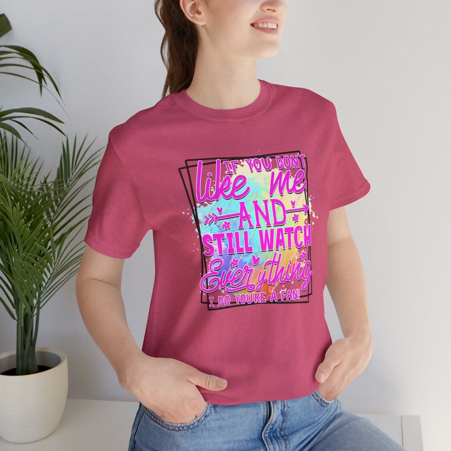 Colorful Short Sleeve Tee - 'If You Don’t Like Me & Still Watch Everything' Statement Tee, Casual Wear, Gift for Friends, Summer [...]