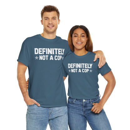 Definitely not a cop Funny Graphic Tee,  T-Shirt, Unisex Humor Shirt, Gifts for Friends, Casual Wear, Statement Tee
