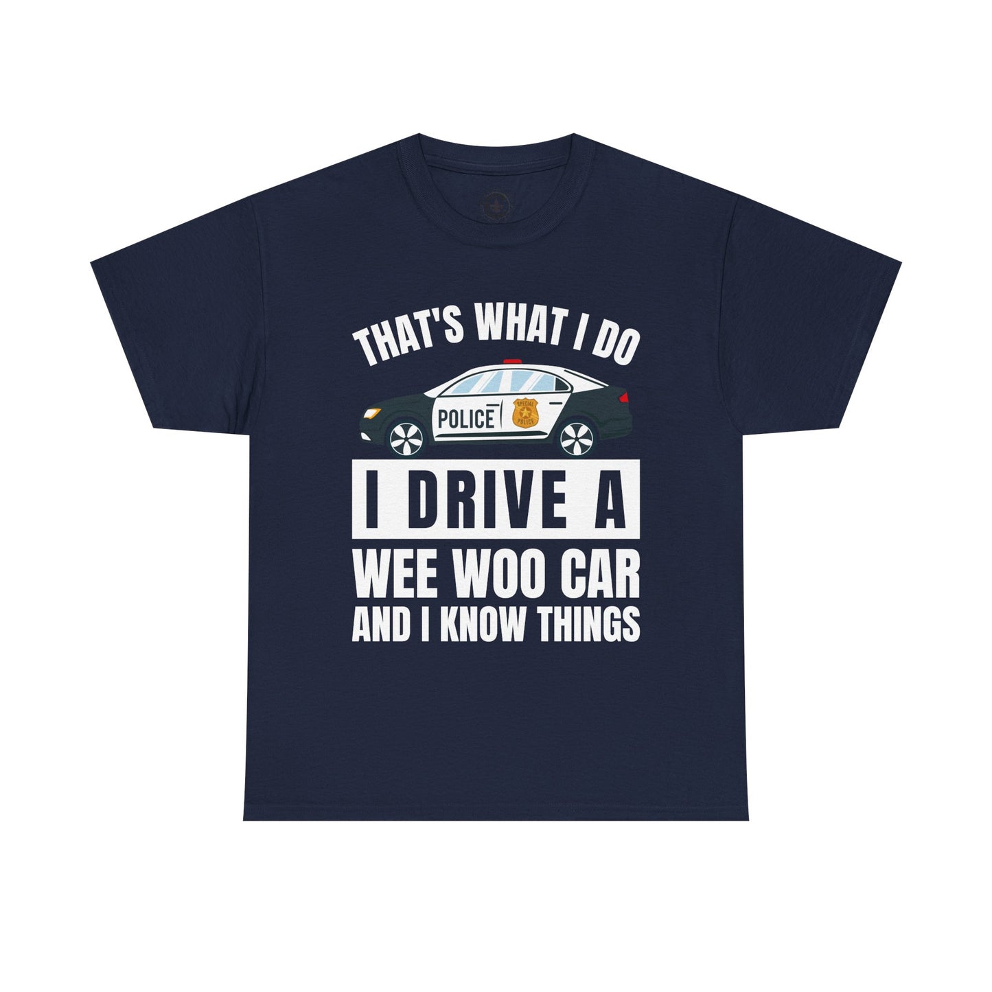 Cop, I drive a woo woo car and I know things Graphic Tee, T-Shirt, Unisex Humor Shirt, Gifts for Friends, Casual Wear, law enforcement