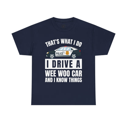 Cop, I drive a woo woo car and I know things Graphic Tee, T-Shirt, Unisex Humor Shirt, Gifts for Friends, Casual Wear, law enforcement