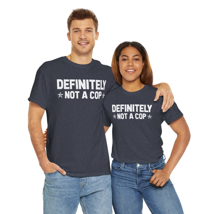 Definitely not a cop Funny Graphic Tee,  T-Shirt, Unisex Humor Shirt, Gifts for Friends, Casual Wear, Statement Tee