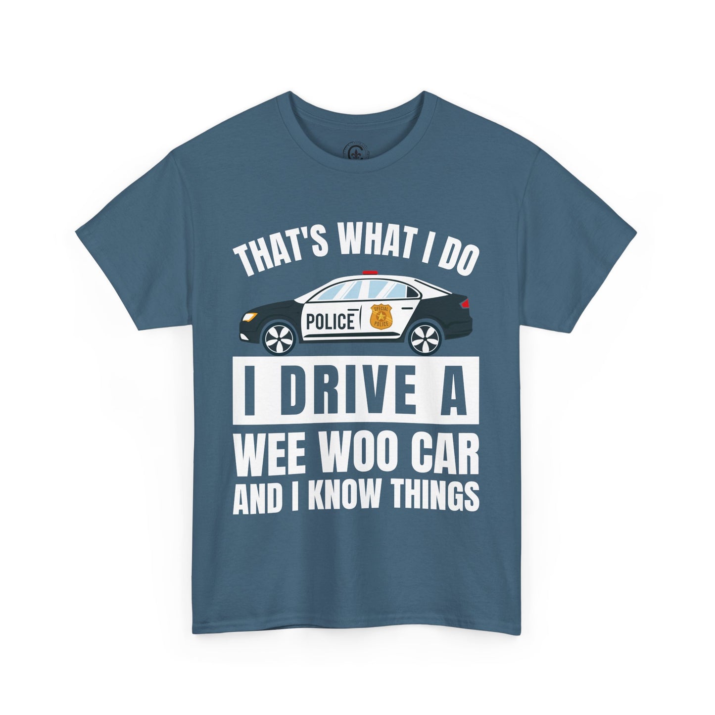 Cop, I drive a woo woo car and I know things Graphic Tee, T-Shirt, Unisex Humor Shirt, Gifts for Friends, Casual Wear, law enforcement