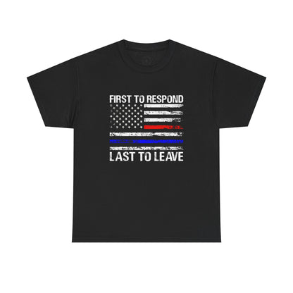 First to Respond, Last to leave, first responder Graphic Tee, T-Shirt, Unisex Humor Shirt, Gifts for Friends, Casual Wear, law enforcement