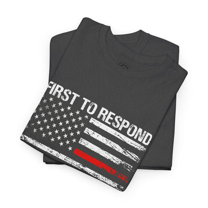 First to Respond, Last to leave, first responder Graphic Tee, T-Shirt, Unisex Humor Shirt, Gifts for Friends, Casual Wear, law enforcement