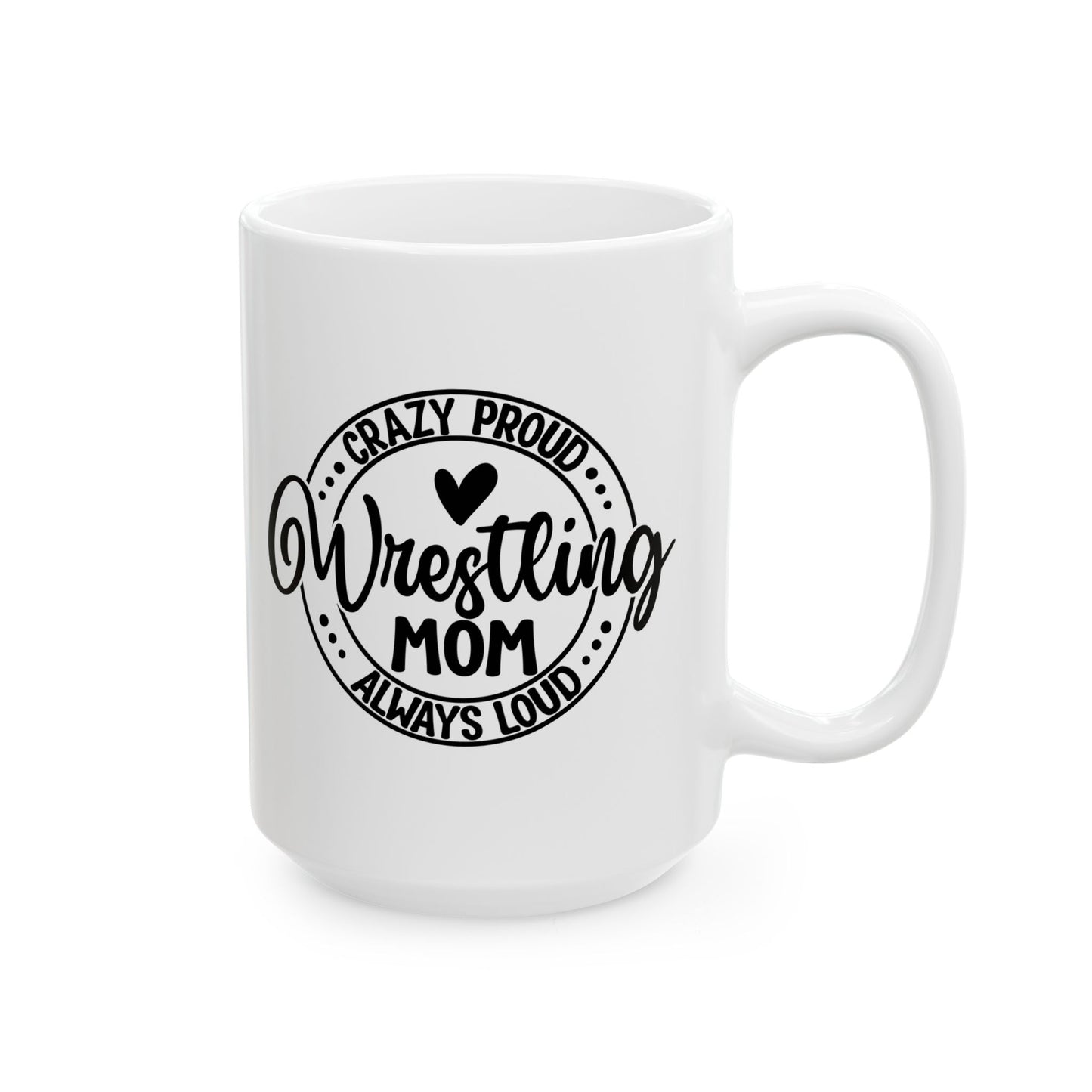 Crazy Loud Wrestling Mom Coffee Lover's Ceramic Mug, Inspirational Gift, Handlettered Quote, Great for Birthdays, Home Office, Cozy Vibes, Unique Design