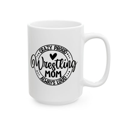 Crazy Loud Wrestling Mom Coffee Lover's Ceramic Mug, Inspirational Gift, Handlettered Quote, Great for Birthdays, Home Office, Cozy Vibes, Unique Design