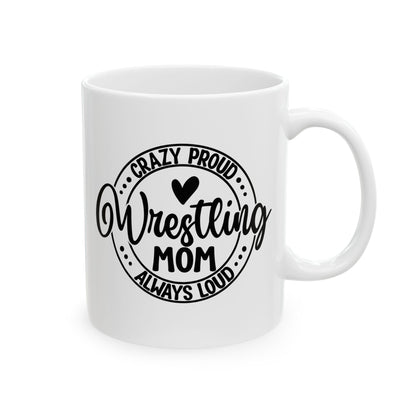 Crazy Loud Wrestling Mom Coffee Lover's Ceramic Mug, Inspirational Gift, Handlettered Quote, Great for Birthdays, Home Office, Cozy Vibes, Unique Design