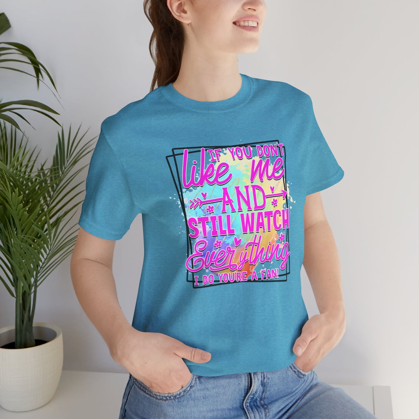 Colorful Short Sleeve Tee - 'If You Don’t Like Me & Still Watch Everything' Statement Tee, Casual Wear, Gift for Friends, Summer [...]