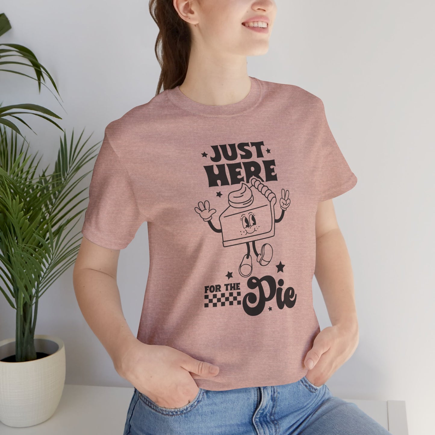 Just Here for the Pie Unisex Tee, Fun Foodie Shirt, Thanksgiving
