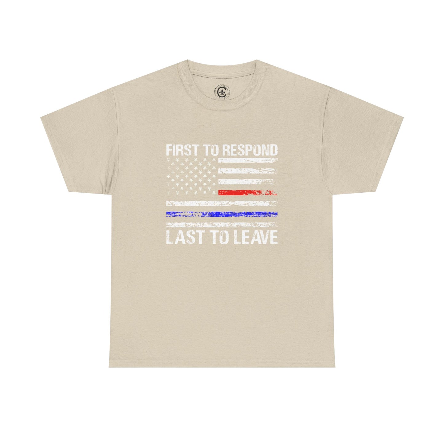 First to Respond, Last to leave, first responder Graphic Tee, T-Shirt, Unisex Humor Shirt, Gifts for Friends, Casual Wear, law enforcement