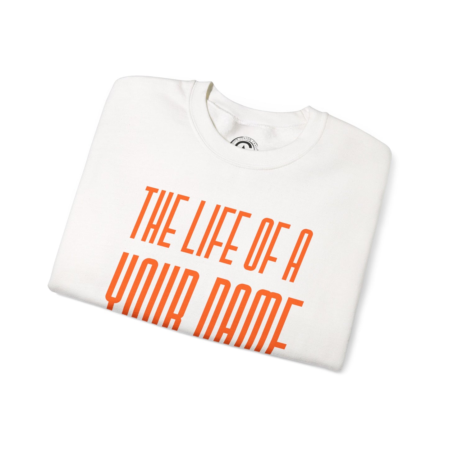 Personalized The life of a (whatever name/career you want) Sweatshirt, , Cozy Sweater, Unisex Crewneck, Inspirational Apparel