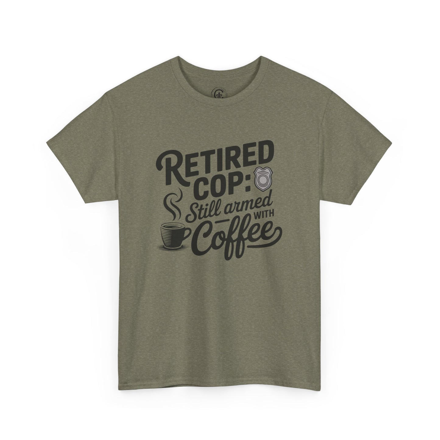 Retired Cop still armed with coffee Graphic Tee, T-Shirt, Unisex Humor Shirt, Gifts for Friends, Casual Wear, law enforcement