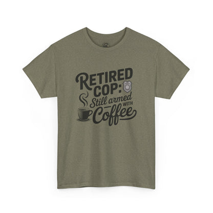 Retired Cop still armed with coffee Graphic Tee, T-Shirt, Unisex Humor Shirt, Gifts for Friends, Casual Wear, law enforcement