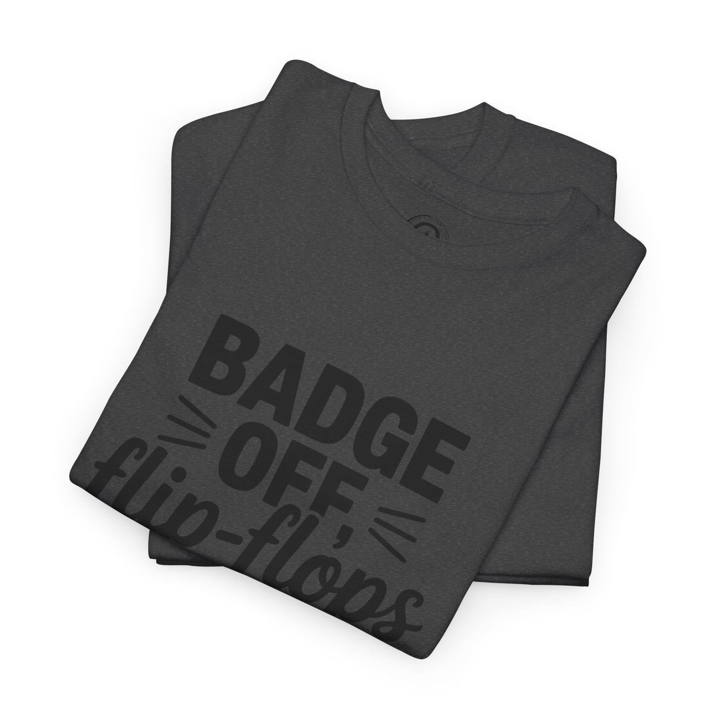 Retired Cop. Badge off, flip flops on first responder, Graphic Tee, T-Shirt, Unisex Humor Shirt, Gifts for Friends, Casual Wear, law enforcement