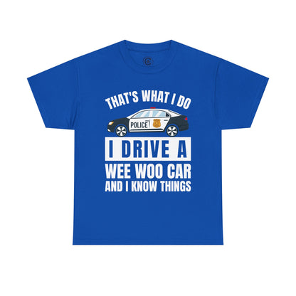 Cop, I drive a woo woo car and I know things Graphic Tee, T-Shirt, Unisex Humor Shirt, Gifts for Friends, Casual Wear, law enforcement