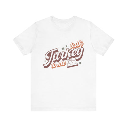 Thanksgiving Tee, Funny Turkey Shirt, Talk Turkey with me