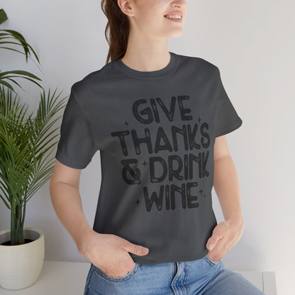 Thanksgiving Wine T-Shirt, Give Thanks and Drink Wine
