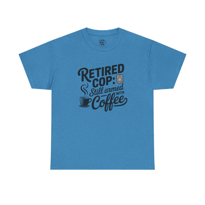 Retired Cop still armed with coffee Graphic Tee, T-Shirt, Unisex Humor Shirt, Gifts for Friends, Casual Wear, law enforcement
