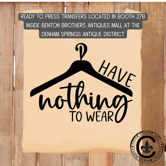 I have nothing to wear dtf transfer, tshirt, tumbler, jewelry