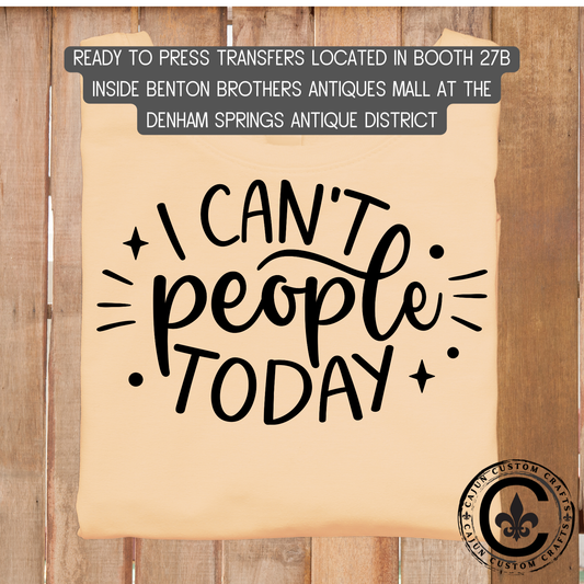 I can't people today dtf transfer, tshirt, tumbler, jewelry