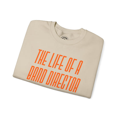 The life of a Band Director Sweatshirt, Perfect Gift for Music Teachers, Cozy Sweater for Band Members, Unisex Crewneck, Inspirational Apparel