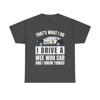 Cop, I drive a woo woo car and I know things Graphic Tee, T-Shirt, Unisex Humor Shirt, Gifts for Friends, Casual Wear, law enforcement