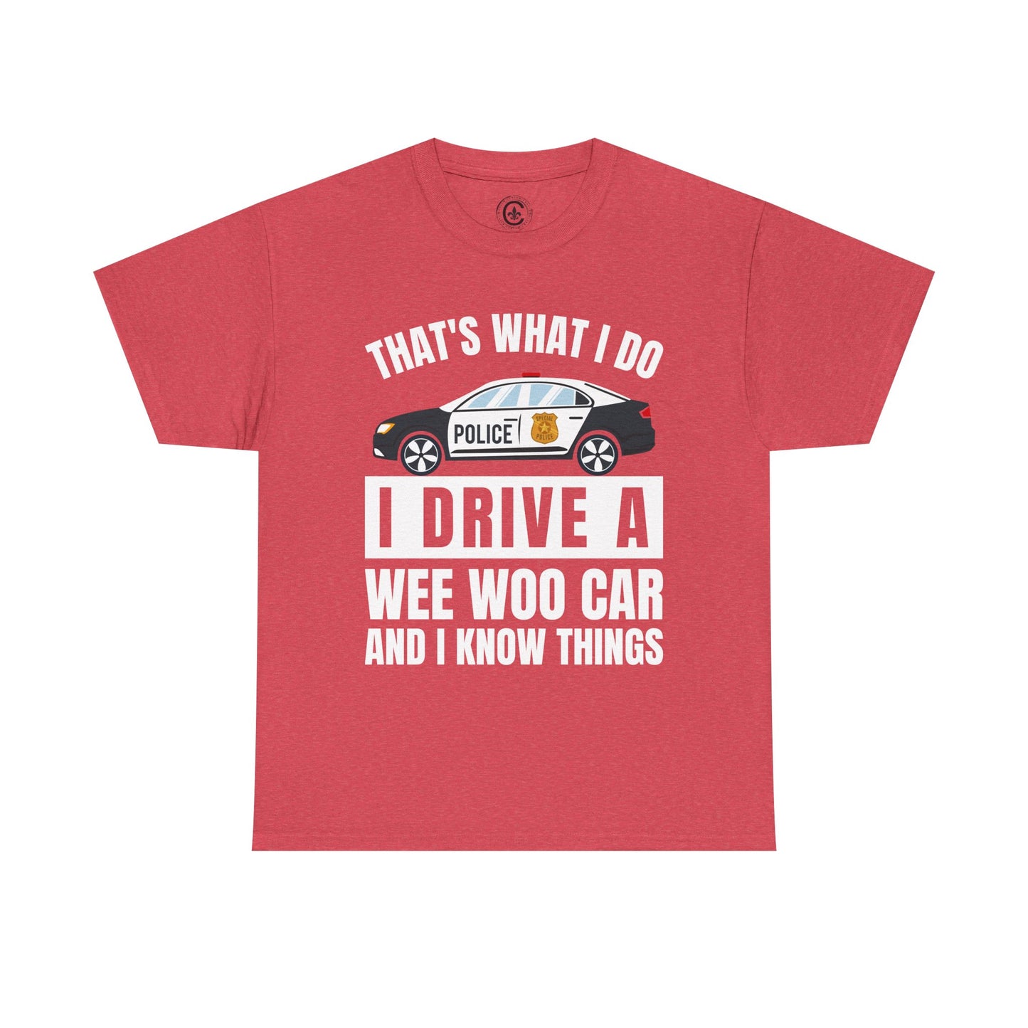Cop, I drive a woo woo car and I know things Graphic Tee, T-Shirt, Unisex Humor Shirt, Gifts for Friends, Casual Wear, law enforcement