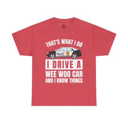 Cop, I drive a woo woo car and I know things Graphic Tee, T-Shirt, Unisex Humor Shirt, Gifts for Friends, Casual Wear, law enforcement