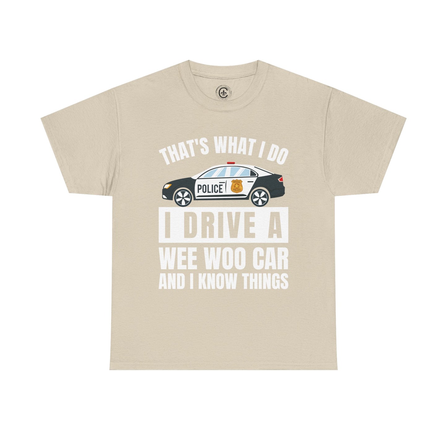 Cop, I drive a woo woo car and I know things Graphic Tee, T-Shirt, Unisex Humor Shirt, Gifts for Friends, Casual Wear, law enforcement