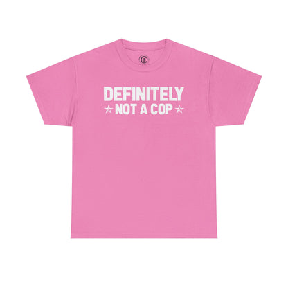 Definitely not a cop Funny Graphic Tee,  T-Shirt, Unisex Humor Shirt, Gifts for Friends, Casual Wear, Statement Tee