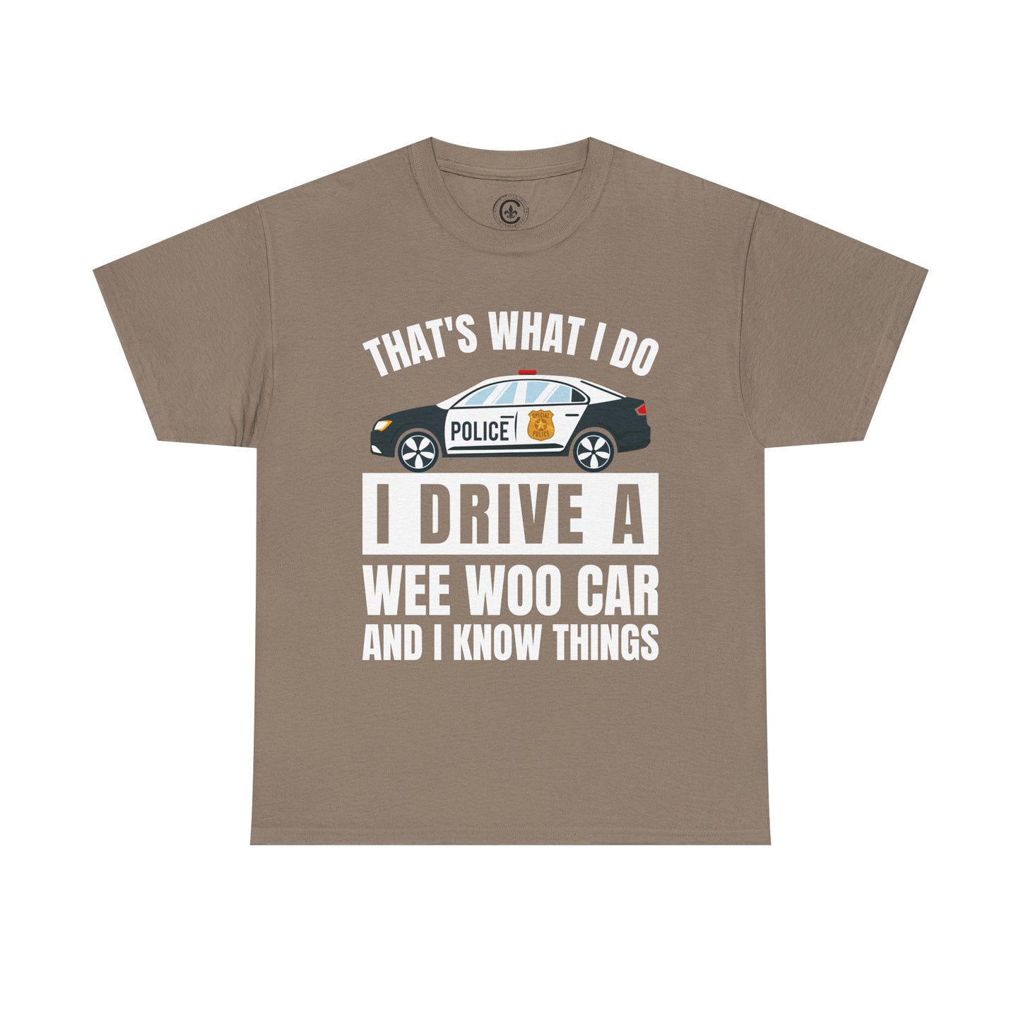 Cop, I drive a woo woo car and I know things Graphic Tee, T-Shirt, Unisex Humor Shirt, Gifts for Friends, Casual Wear, law enforcement
