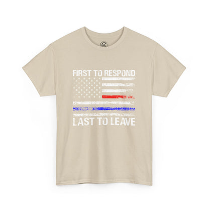 First to Respond, Last to leave, first responder Graphic Tee, T-Shirt, Unisex Humor Shirt, Gifts for Friends, Casual Wear, law enforcement