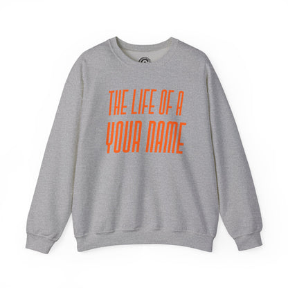 Personalized The life of a (whatever name/career you want) Sweatshirt, , Cozy Sweater, Unisex Crewneck, Inspirational Apparel