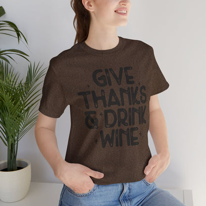Thanksgiving Wine T-Shirt, Give Thanks and Drink Wine