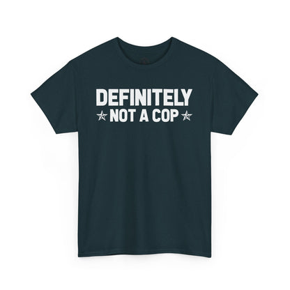 Definitely not a cop Funny Graphic Tee,  T-Shirt, Unisex Humor Shirt, Gifts for Friends, Casual Wear, Statement Tee