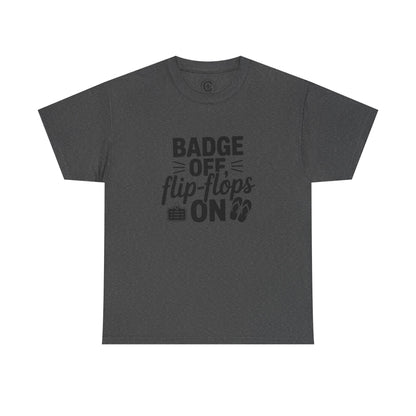 Retired Cop. Badge off, flip flops on first responder, Graphic Tee, T-Shirt, Unisex Humor Shirt, Gifts for Friends, Casual Wear, law enforcement