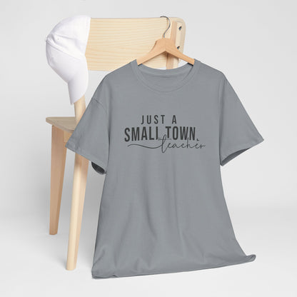 Just a Small Town Teacher Tee - Unisex Cotton T-Shirt, Teacher Gift, Graduation Gift, Casual Wear, Everyday Comfort