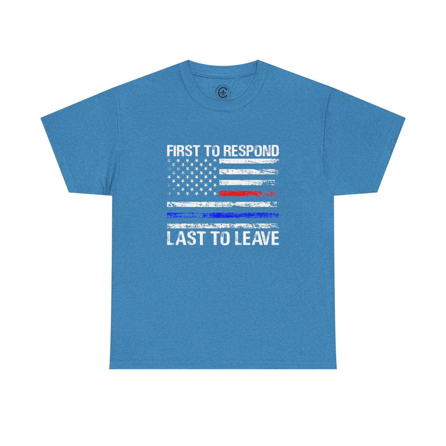 First to Respond, Last to leave, first responder Graphic Tee, T-Shirt, Unisex Humor Shirt, Gifts for Friends, Casual Wear, law enforcement