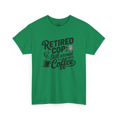 Retired Cop still armed with coffee Graphic Tee, T-Shirt, Unisex Humor Shirt, Gifts for Friends, Casual Wear, law enforcement
