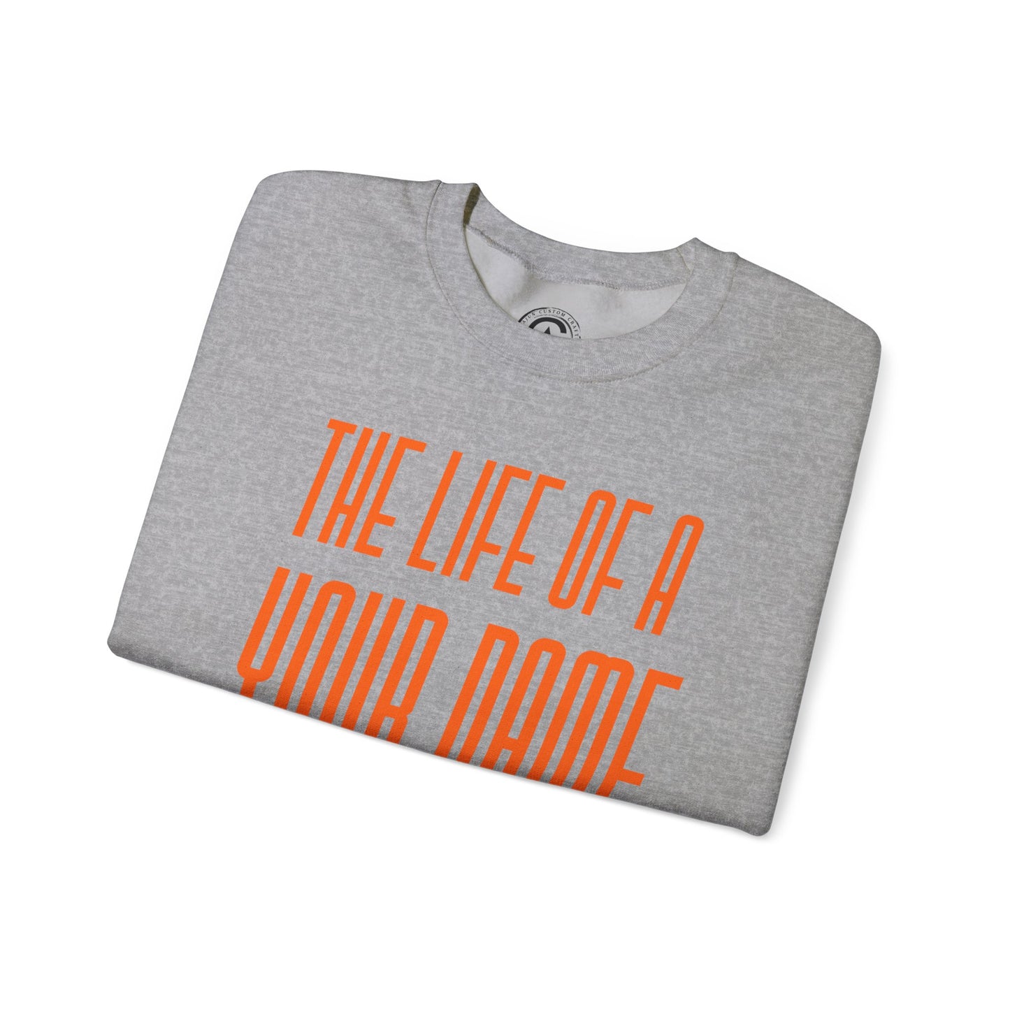 Personalized The life of a (whatever name/career you want) Sweatshirt, , Cozy Sweater, Unisex Crewneck, Inspirational Apparel