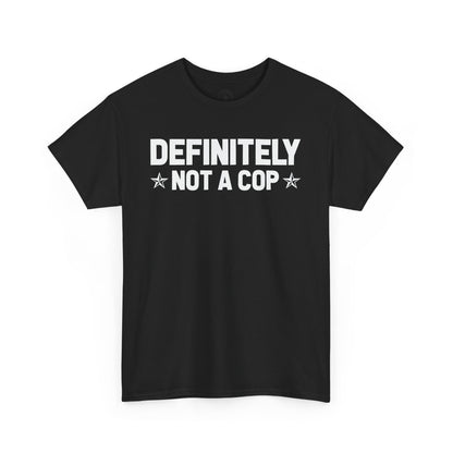 Definitely not a cop Funny Graphic Tee,  T-Shirt, Unisex Humor Shirt, Gifts for Friends, Casual Wear, Statement Tee