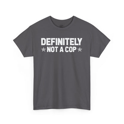 Definitely not a cop Funny Graphic Tee,  T-Shirt, Unisex Humor Shirt, Gifts for Friends, Casual Wear, Statement Tee