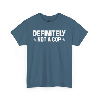 Definitely not a cop Funny Graphic Tee,  T-Shirt, Unisex Humor Shirt, Gifts for Friends, Casual Wear, Statement Tee