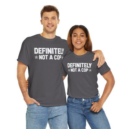 Definitely not a cop Funny Graphic Tee,  T-Shirt, Unisex Humor Shirt, Gifts for Friends, Casual Wear, Statement Tee